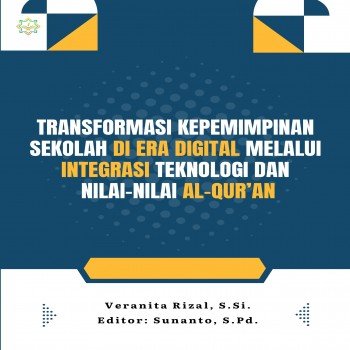 TRANSFORMASI KEPEMIMPINAN SEKOLAH DI ERA DIGITAL MELALUI INTEGRASI TEKNOLOGI DAN NILAI NILAI ALQURAN