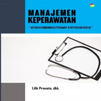 Manajemen Keperawatan “Aplikasi Komunikasi Perawat & Kepuasan Kerja”