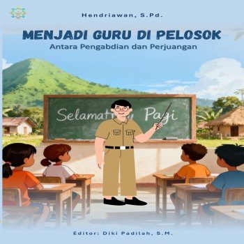 Menjadi Guru di Pelosok Antara Pengabdian dan Perjuangan