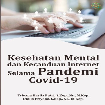 KESEHATAN MENTAL DAN KECANDUAN INTERNET SELAMA PANDEMI COVID-19