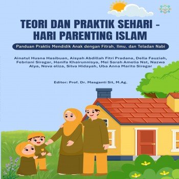 Teori dan Praktik Sehari-hari Parenting Islam Panduan Praktis Mendidik Anak dengan Fitrah Ilmu dan T