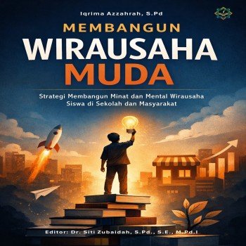 Membangun Wirausaha Muda Strategi Membangun Minat dan Mental Wirausaha Siswa di sekolah dan Masyarak
