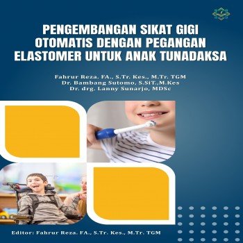 PENGEMBANGAN SIKAT GIGI OTOMATIS DENGAN PEGANGAN ELASTOMER UNTUK ANAK TUNADAKSA