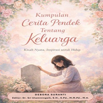 Kumpulan Cerpen Tentang Keluarga Kisah Nyata Inspirasi untuk Hidup
