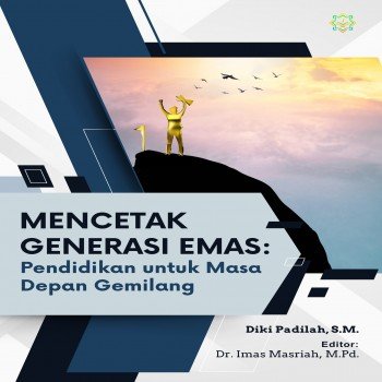 MENCETAK GENERASI EMAS Pendidikan untuk Masa Depan Gemilang