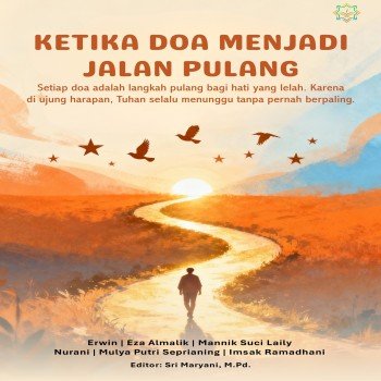 KETIKA DOA MENJADI JALAN PULANG Setiap doa adalah langkah pulang bagi hati yang lelah Karena di ujun