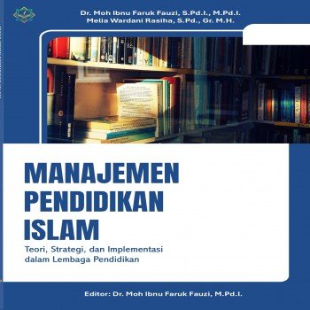 Manajemen Pendidikan Islam Teori Strategi dan Implementasi dalam Lembaga Pendidikan