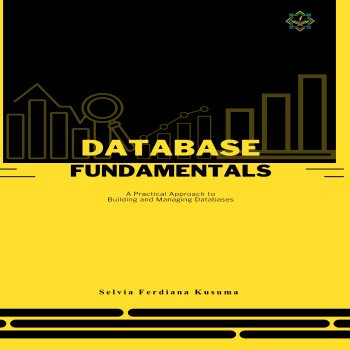 DATABASE FUNDAMENTALS A Practical Approach to Building Managing Database