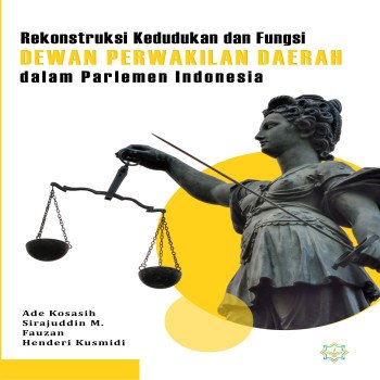 Rekonstruksi Kedudukan dan Fungsi Dewan Perwakilan Daerah dalam Parlemen Indonesia