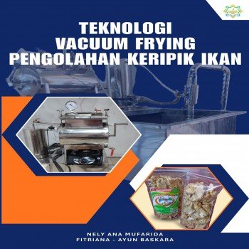 TEKNOLOGI VACUUM FRYING PENGOLAHAN KERIPIK IKAN