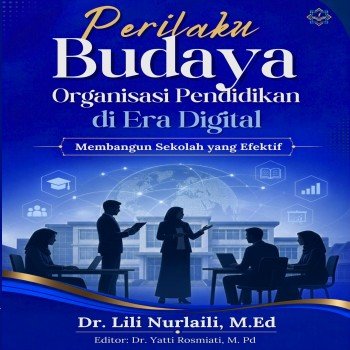 Perilaku Budaya Organisasi Pendidikan di Era Digital Membangun Sekolah yang Efektif