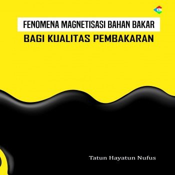 Fenomena Magnetisasi Bahan Bakar Bagi Kualitas Pembakaran