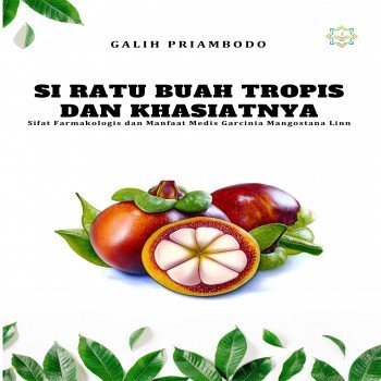 Si Ratu Buah Tropis dan Khasiatnya Sifat Farmakologis dan Manfaat Medis Garcinia Mangostana Linn