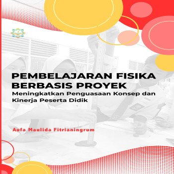 Pembelajaran Fisika Berbasis Proyek : Meningkatkan Penguasaan Konsep Dan Kinerja Peserta Didik