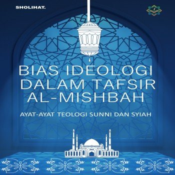Bias Ideologi dalam Tafsir Al Mishbah: Ayat Ayat Teologi Sunni dan Syiah