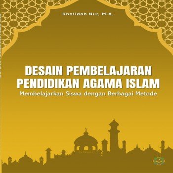 DESAIN PEMBELAJARAN PENDIDIKAN AGAMA ISLAM Membelajarkan Siswa dengan Berbagai Metode