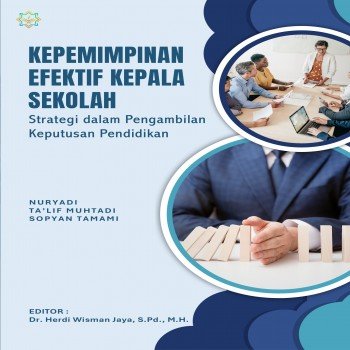 Kepemimpinan Efektif Kepala Sekolah Strategi dalam Pengambilan Keputusan Pendidikan