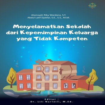 Menyelamatkan Sekolah dari Kepemimpinan Keluarga yang tidak Kompeten