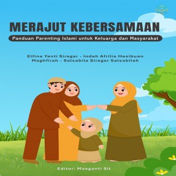 Merajut Kebersamaan Panduan Parenting Islami untuk Keluarga dan Masyarakat