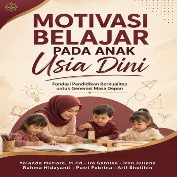 MOTIVASI BELAJAR PADA ANAK USIA DINI Fondasi Pendidikan Berkualitas untuk Generasi Masa Depan