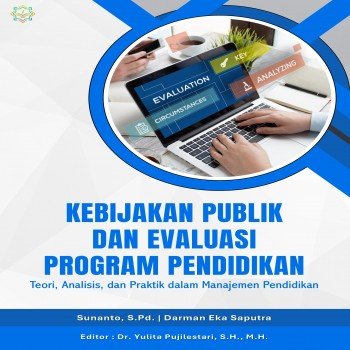 Kebijakan Publik dan Evaluasi Program Pendidikan Teori Analisis dan Praktik dalam Manajemen Pendidi