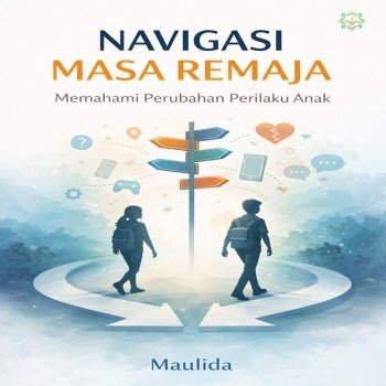 NAVIGASI MASA REMAJA Memahami Perubahan Perilaku Anak