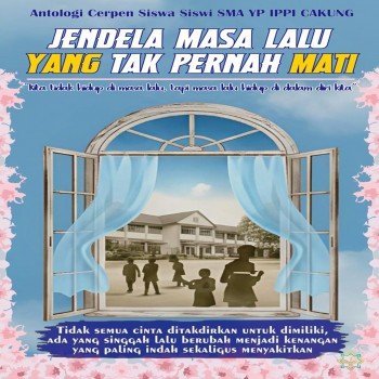 ANTOLOGI CERPEN JENDELA MASA LALU YANG TAK PERNAH BERHENTI