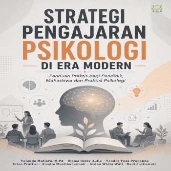 STRATEGI PENGAJARAN PSIKOLOGI DI ERA MODERN Panduan Praktis bagi Pendidik Mahasiswa dan Praktisi Psi
