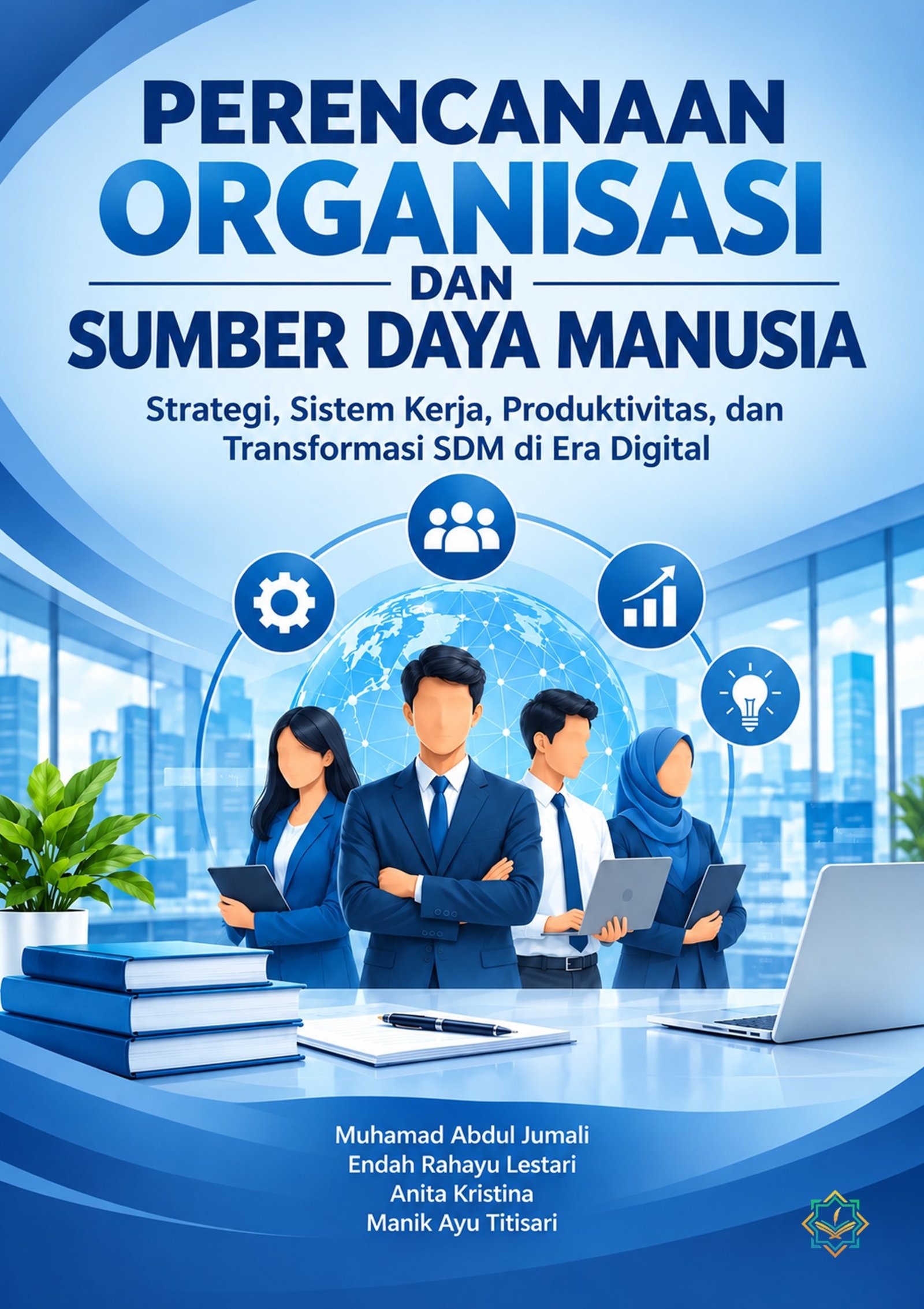 Perencanaan Organisasi dan Sumber Daya Manusia Strategi Sistem Kerja Produktivitas, dan Transformasi SDM di Era Digital